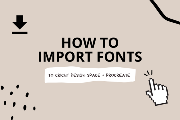 How to Import Fonts to Procreate & Cricut Design Space